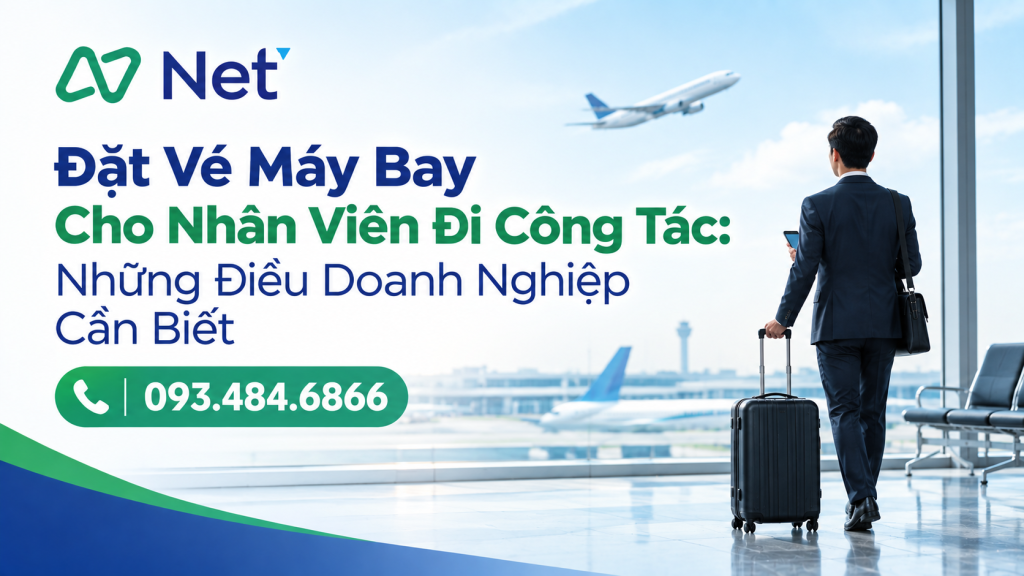 Đặt Vé Máy Bay Cho Nhân Viên Đi Công Tác: Những Điều Doanh Nghiệp Cần Biết