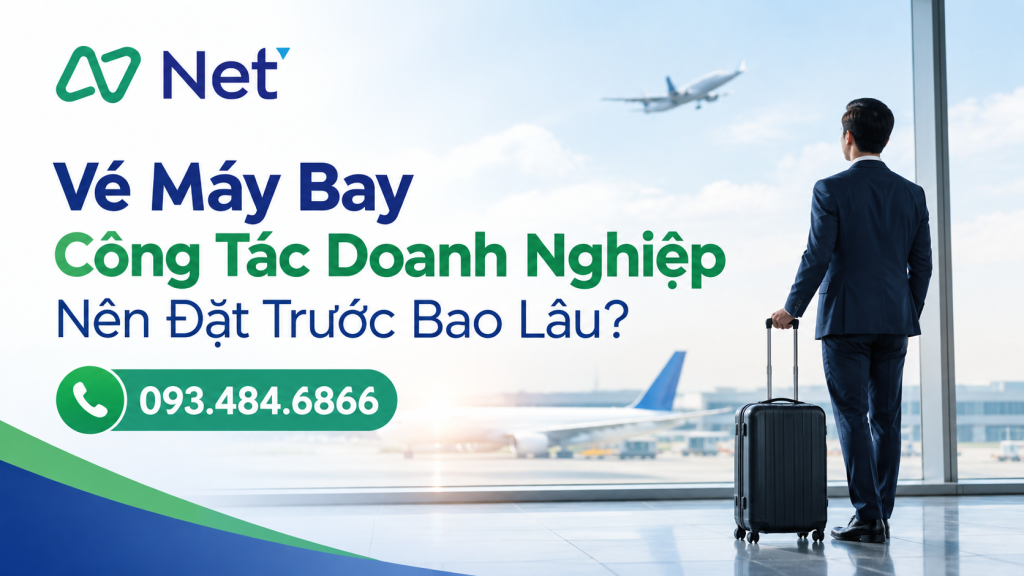 Vé Máy Bay Công Tác Doanh Nghiệp Nên Đặt Trước Bao Lâu?